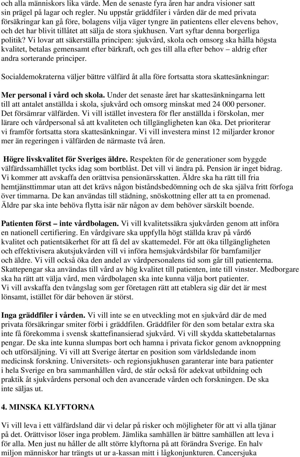 Vart syftar denna borgerliga politik?