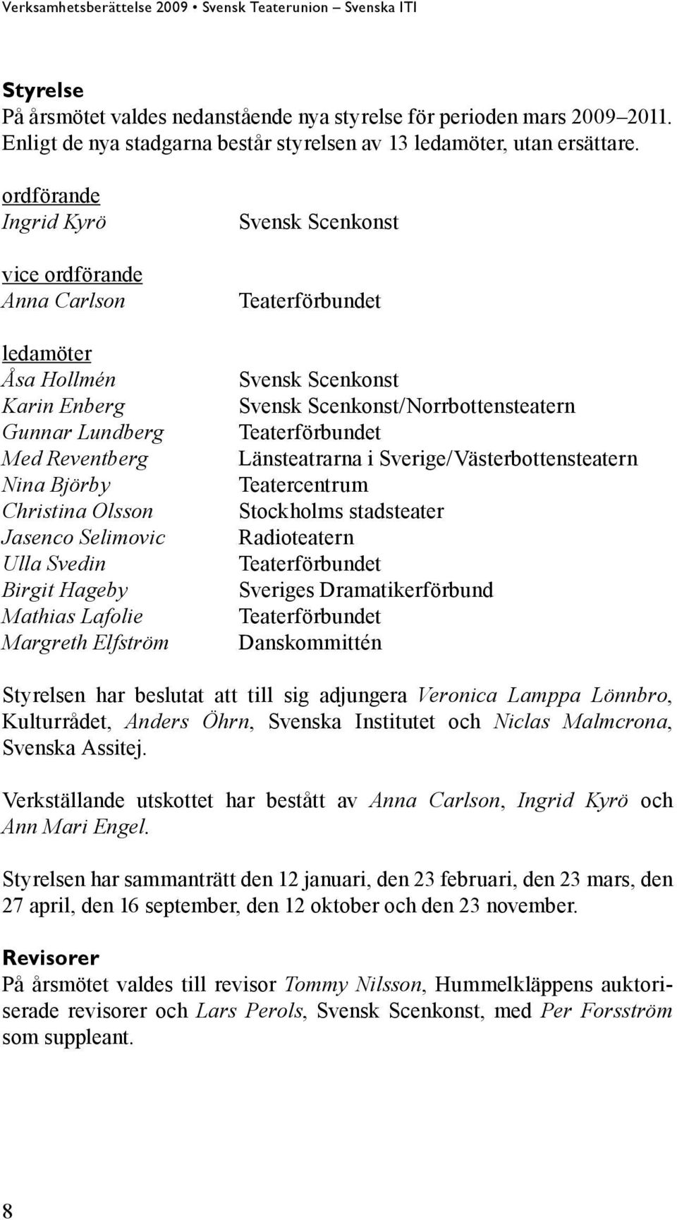 Lafolie Margreth Elfström Svensk Scenkonst Svensk Scenkonst Svensk Scenkonst/Norrbottensteatern Länsteatrarna i Sverige/Västerbottensteatern Teatercentrum Stockholms stadsteater Radioteatern Sveriges