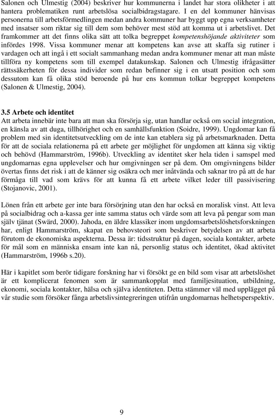 arbetslivet. Det framkommer att det finns olika sätt att tolka begreppet kompetenshöjande aktiviteter som infördes 1998.