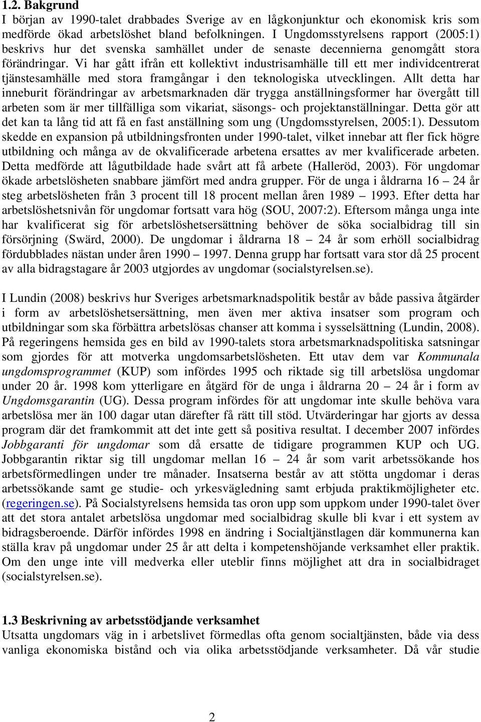 Vi har gått ifrån ett kollektivt industrisamhälle till ett mer individcentrerat tjänstesamhälle med stora framgångar i den teknologiska utvecklingen.