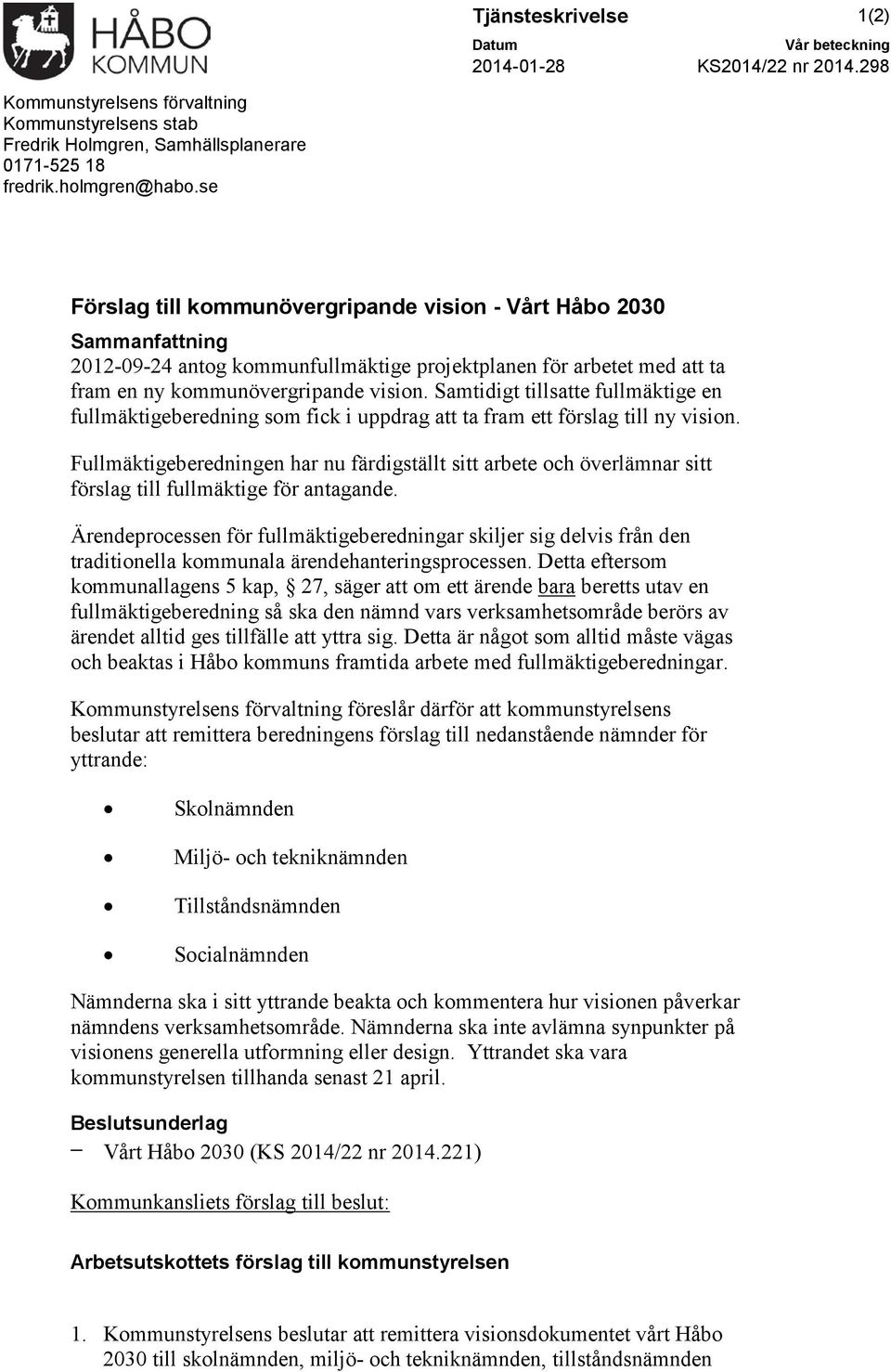 Samtidigt tillsatte fullmäktige en fullmäktigeberedning som fick i uppdrag att ta fram ett förslag till ny vision.