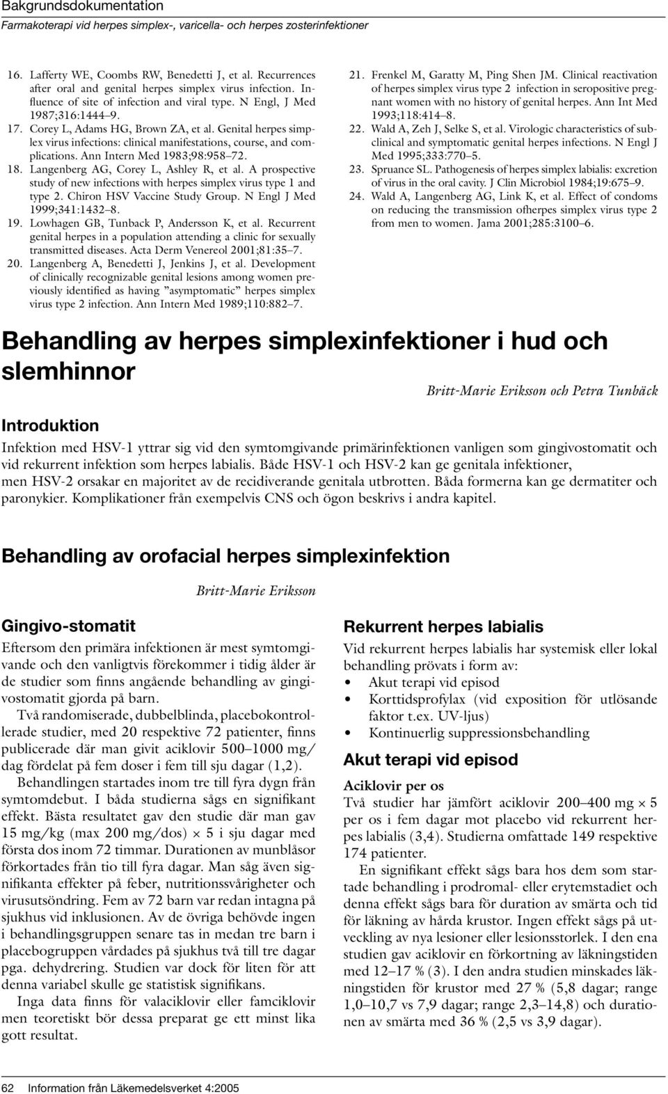 Langenberg AG, Corey L, Ashley R, et al. A prospective study of new infections with herpes simplex virus type 1 and type 2. Chiron HSV Vaccine Study Group. N Engl J Med 199