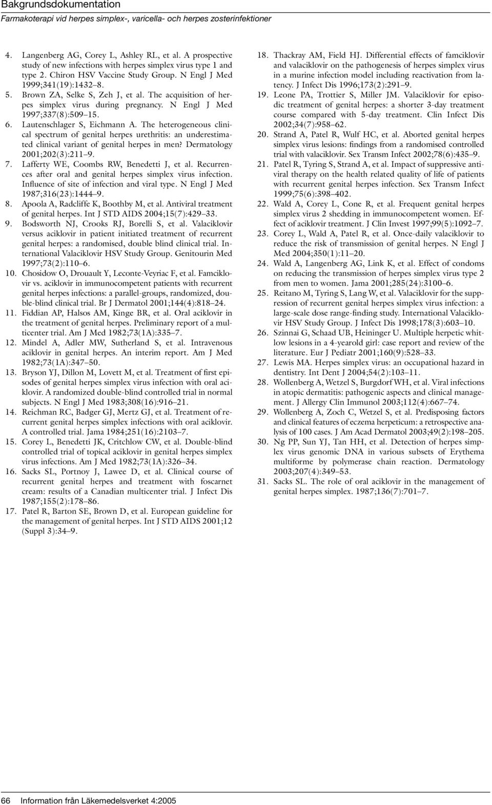 The heterogeneous clinical spectrum of genital herpes urethritis: an underestimated clinical variant of genital herpes in men? Dermatology 2001;202(3):211 9. 7.