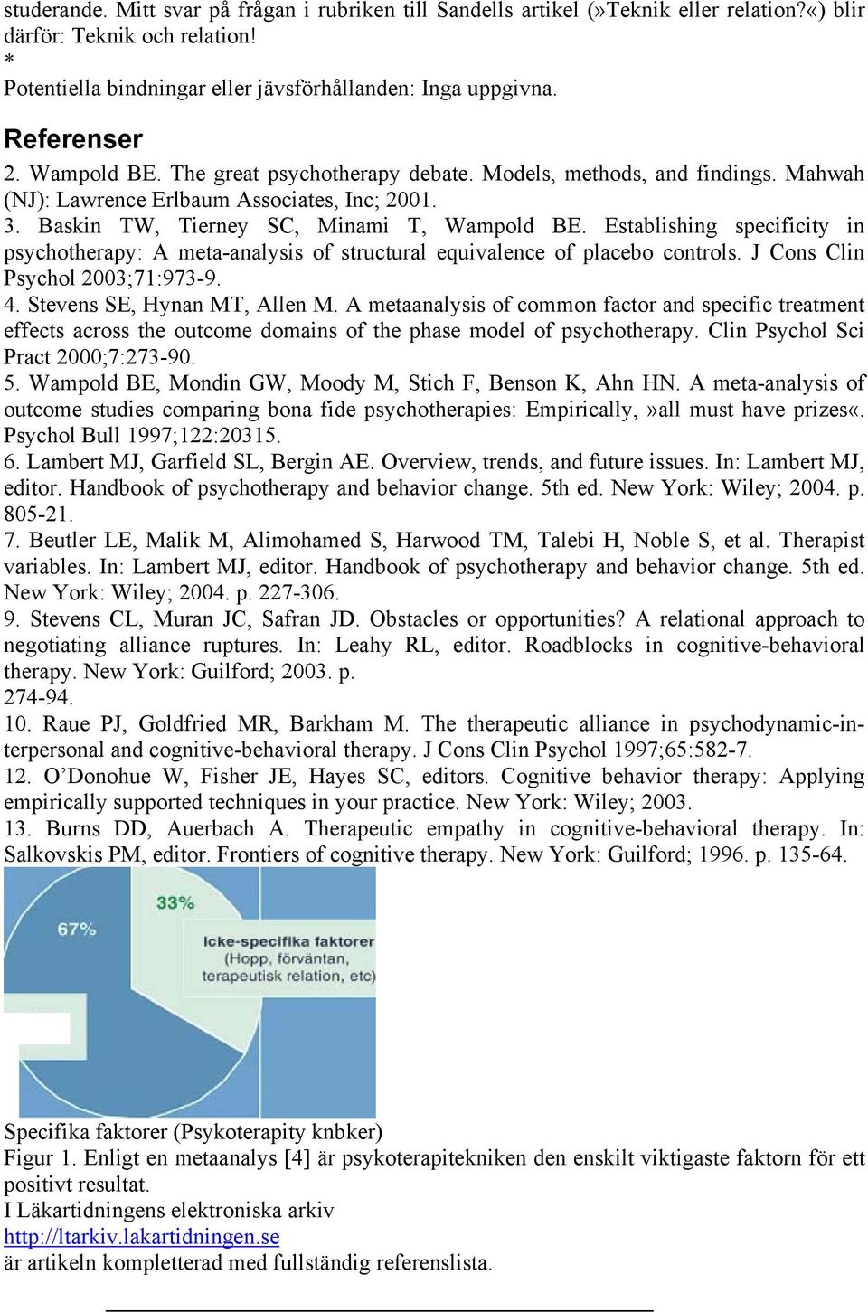 Establishing specificity in psychotherapy: A meta-analysis of structural equivalence of placebo controls. J Cons Clin Psychol 2003;71:973-9. 4. Stevens SE, Hynan MT, Allen M.