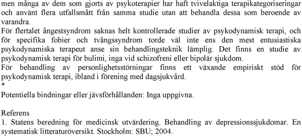 anse sin behandlingsteknik lämplig. Det finns en studie av psykodynamisk terapi för bulimi, inga vid schizofreni eller bipolär sjukdom.