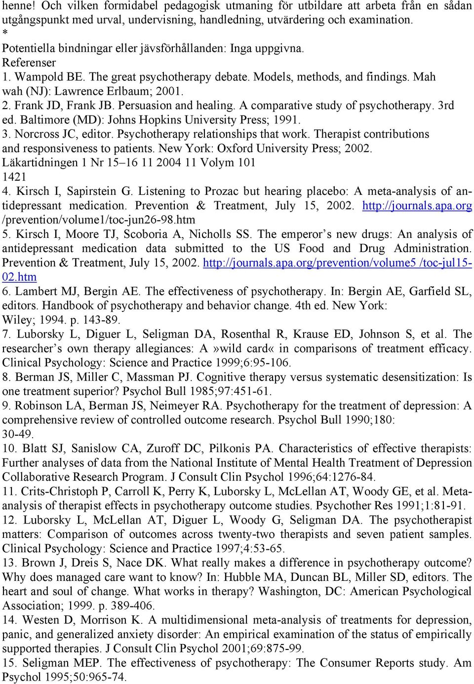 01. 2. Frank JD, Frank JB. Persuasion and healing. A comparative study of psychotherapy. 3rd ed. Baltimore (MD): Johns Hopkins University Press; 1991. 3. Norcross JC, editor.