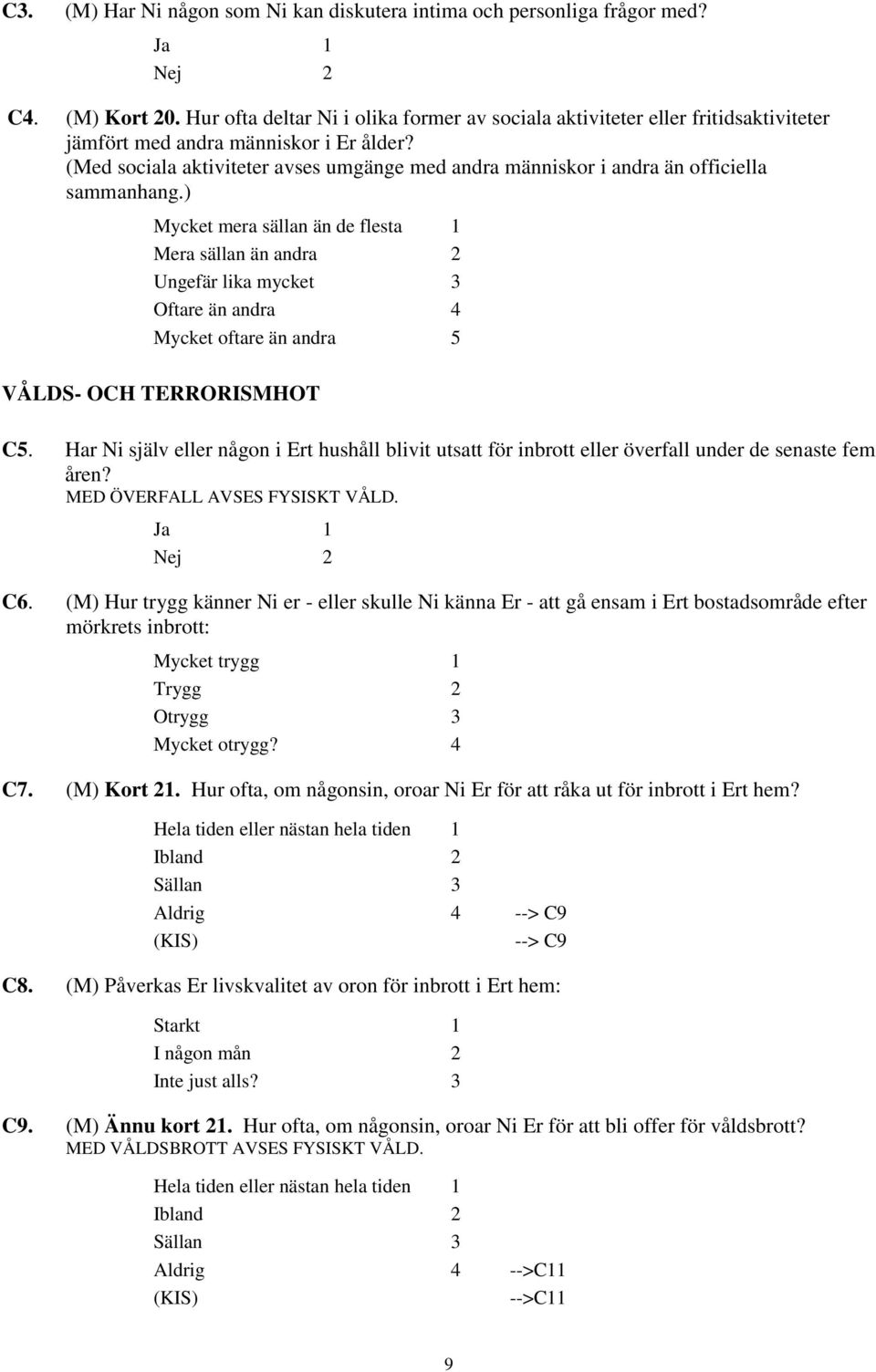 (Med sociala aktiviteter avses umgänge med andra människor i andra än officiella sammanhang.