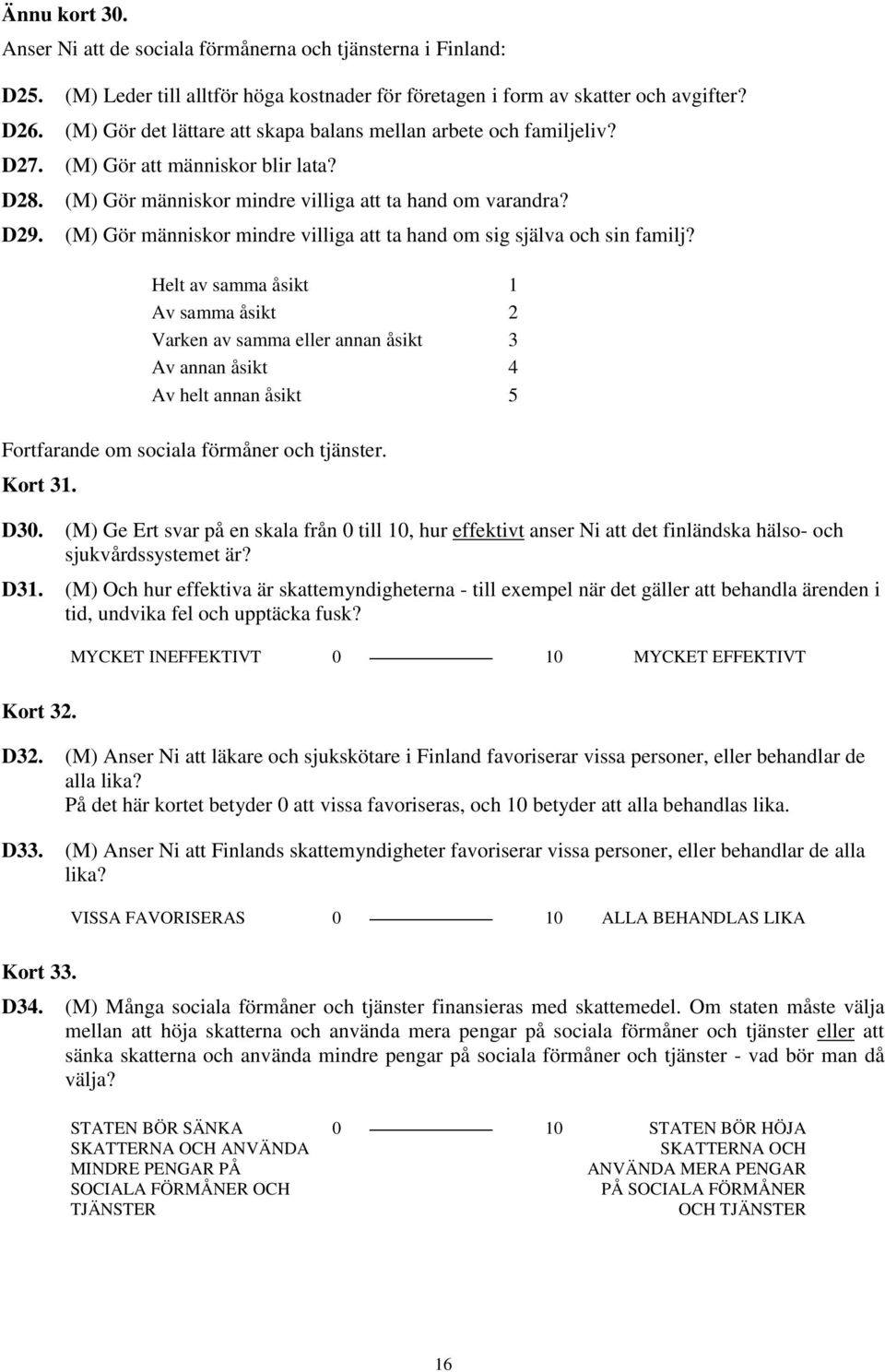 (M) Gör människor mindre villiga att ta hand om sig själva och sin familj?