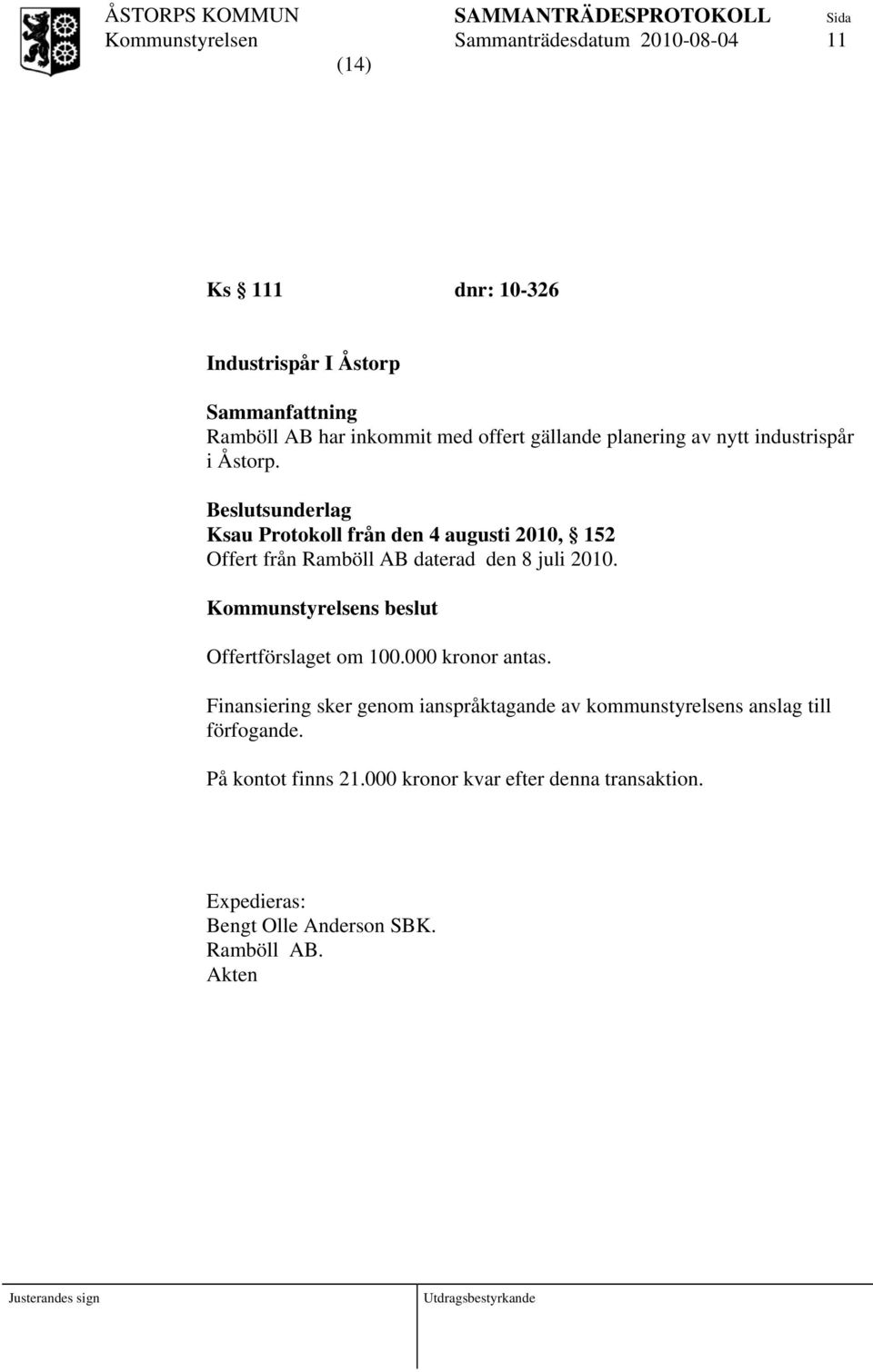 Ksau Protokoll från den 4 augusti 2010, 152 Offert från Ramböll AB daterad den 8 juli 2010. s beslut Offertförslaget om 100.