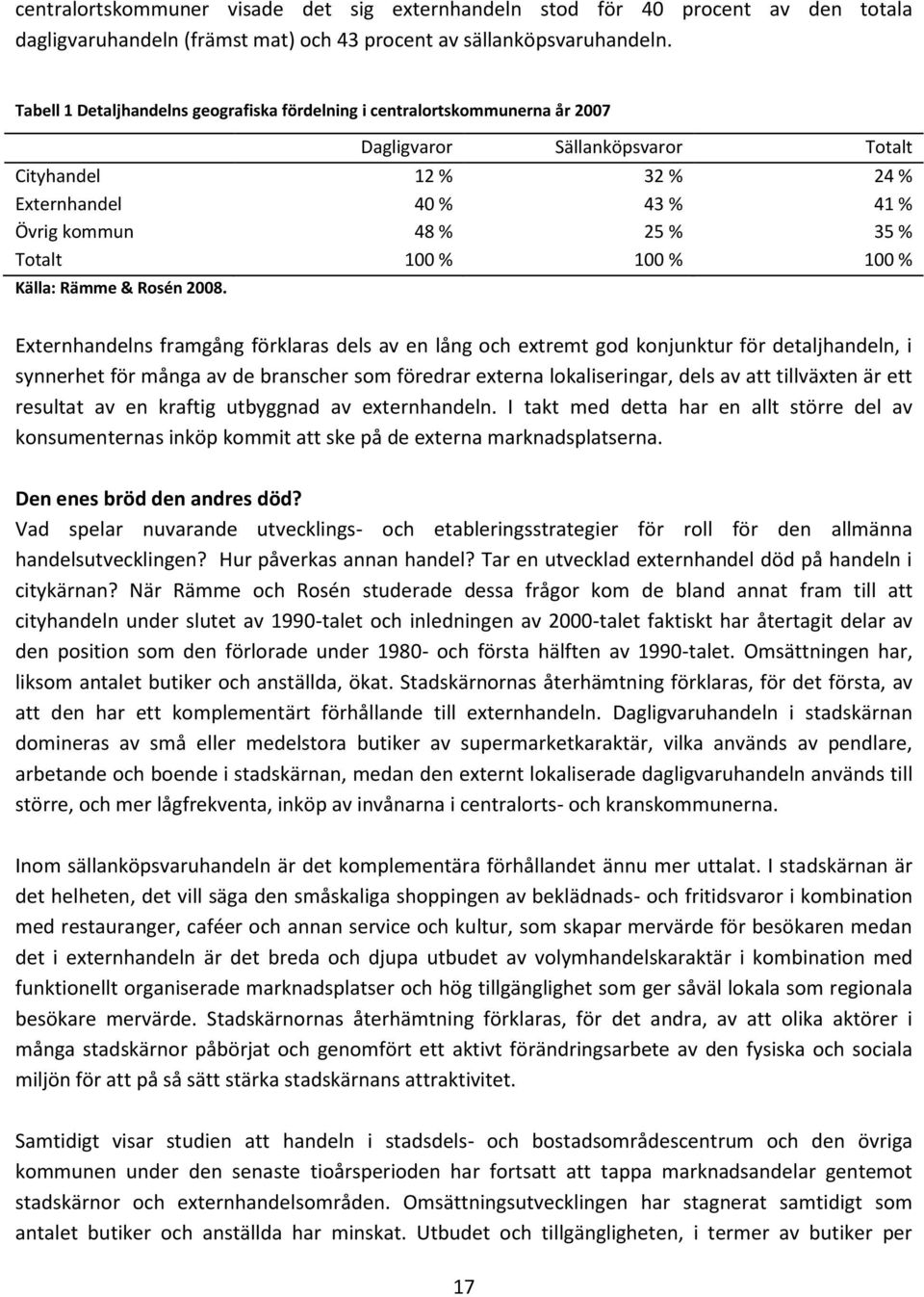 Totalt 100 % 100 % 100 % Källa: Rämme & Rosén 2008.