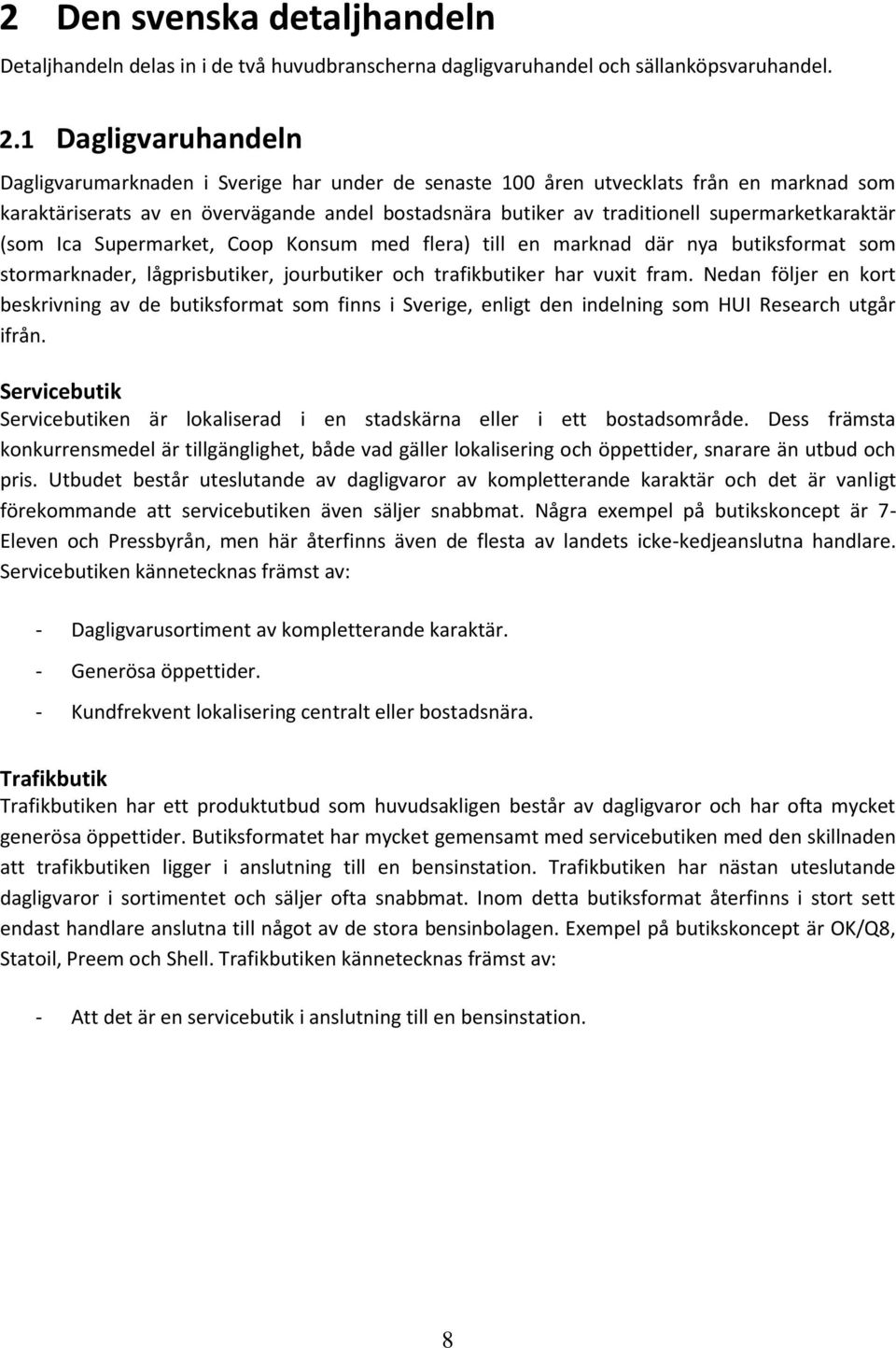 supermarketkaraktär (som Ica Supermarket, Coop Konsum med flera) till en marknad där nya butiksformat som stormarknader, lågprisbutiker, jourbutiker och trafikbutiker har vuxit fram.