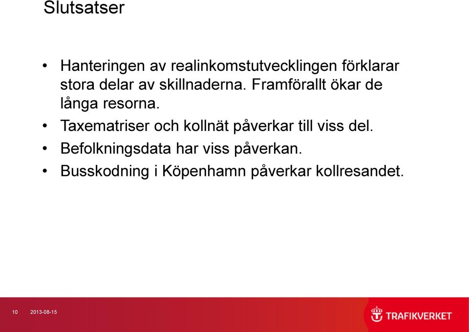 Taxematriser och kollnät påverkar till viss del.