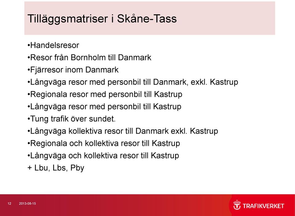 Kastrup Regionala resor med personbil till Kastrup Långväga resor med personbil till Kastrup Tung trafik