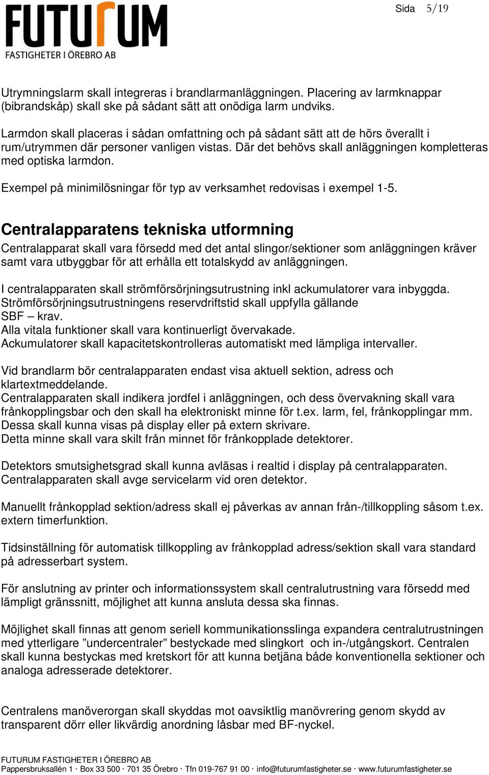 Exempel på minimilösningar för typ av verksamhet redovisas i exempel 1-5.