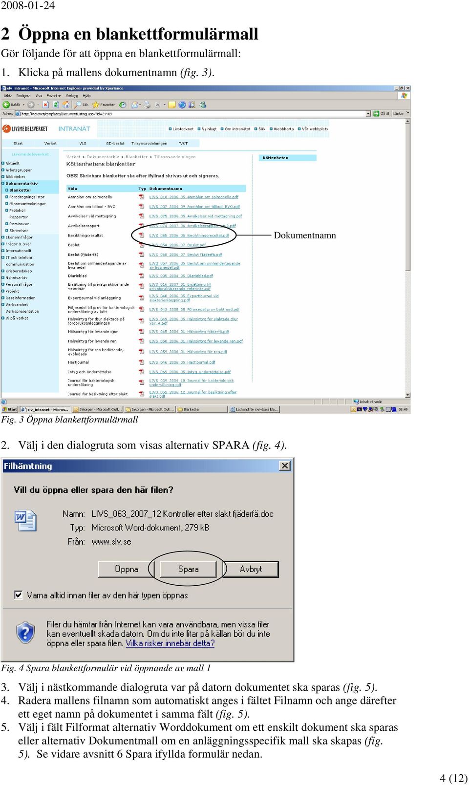 Välj i nästkommande dialogruta var på datorn dokumentet ska sparas (fig. 5). 4.