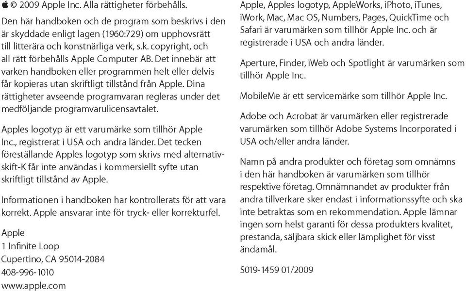 Dina rättigheter avseende programvaran regleras under det medföljande programvarulicensavtalet. Apples logotyp är ett varumärke som tillhör Apple Inc., registrerat i USA och andra länder.