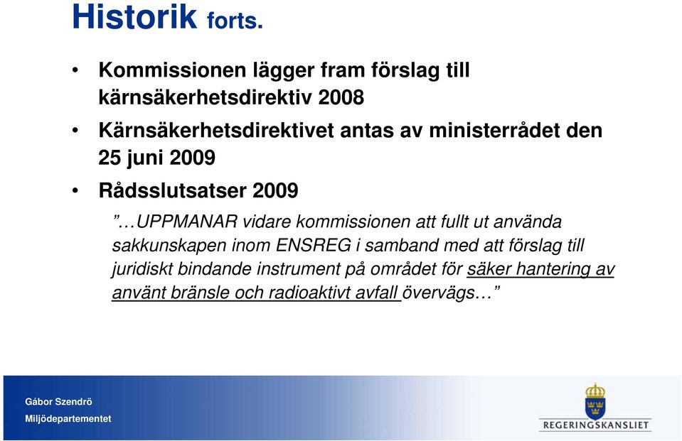 antas av ministerrådet i t den 25 juni 2009 Rådsslutsatser t 2009 UPPMANAR vidare kommissionen att