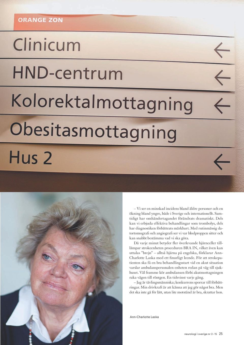 Med rutinmässig datortomografi och angiografi ser vi var blodproppen sitter och kan snabbt bestämma vad vi ska göra.