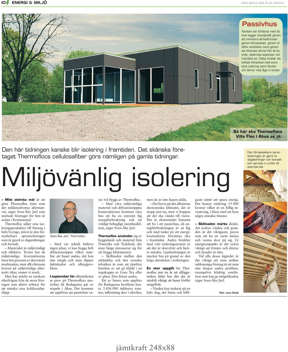 Så här ska Thermoflocs Villa Floc i Åhus se ut. Den här tidningen kanske blir isolering i framtiden. Det skånska företaget Thermoflocs cellulosafiber görs nämligen på gamla tidningar.