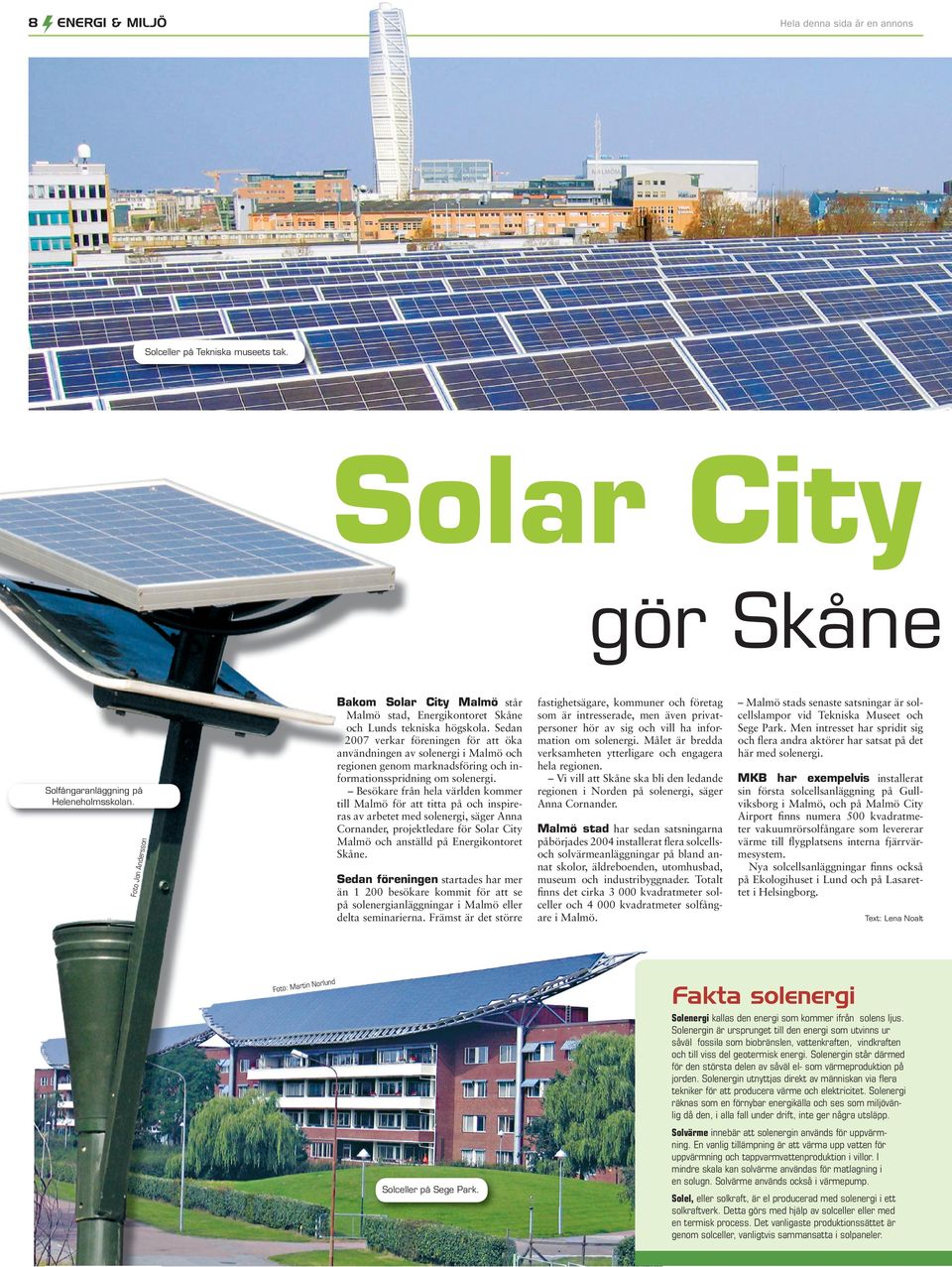 Besökare från hela världen kommer till Malmö för att titta på och inspire ras av arbetet med solenergi, säger Anna Cornander, projektledare för Solar City Malmö och anställd på Energikontoret Skåne.