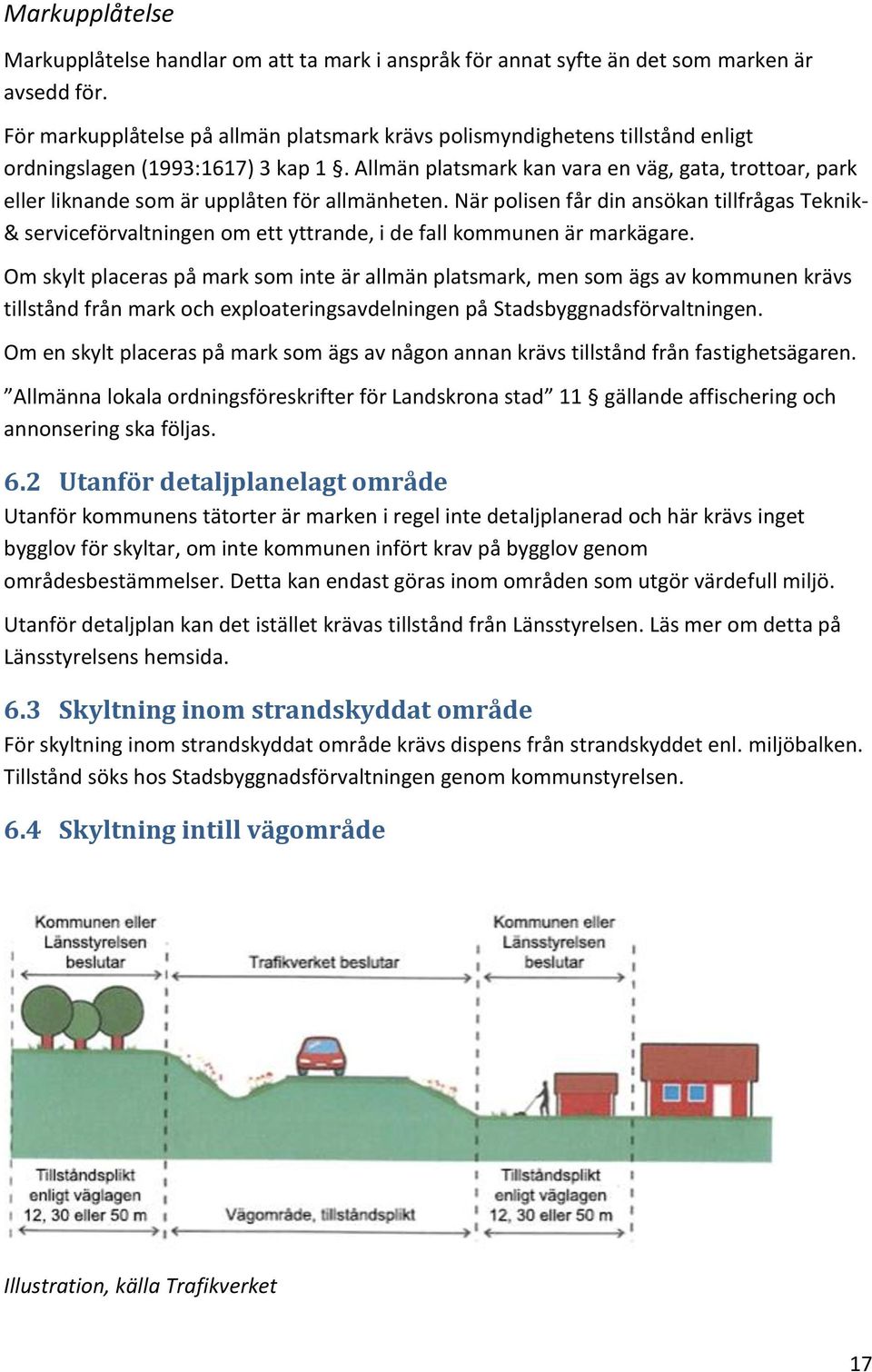 Allmän platsmark kan vara en väg, gata, trottoar, park eller liknande som är upplåten för allmänheten.