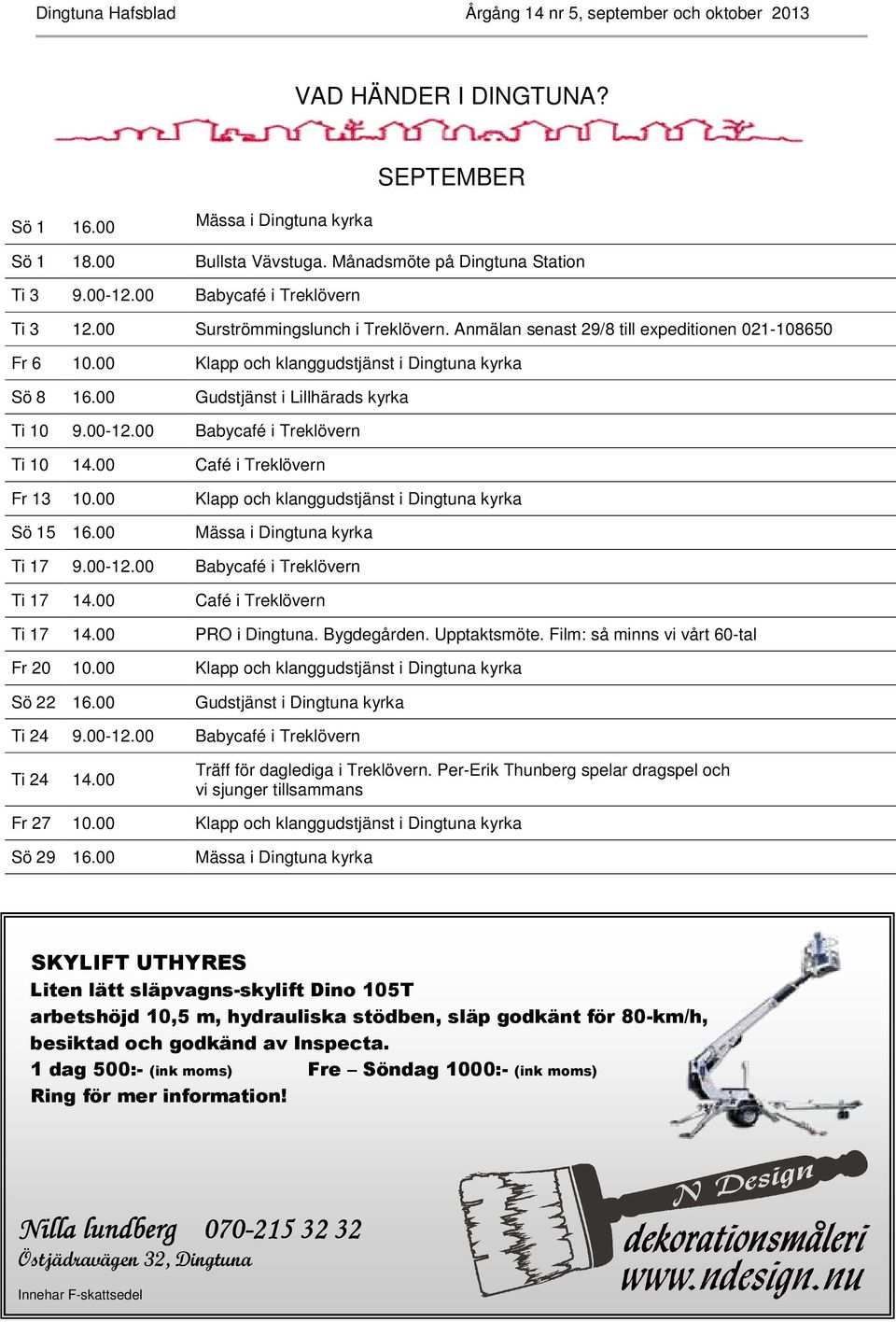 00 Babycafé i Treklövern Ti 10 14.00 Café i Treklövern Fr 13 10.00 Klapp och klanggudstjänst i Dingtuna kyrka Sö 15 16.00 Mässa i Dingtuna kyrka Ti 17 9.00-12.00 Babycafé i Treklövern Ti 17 14.