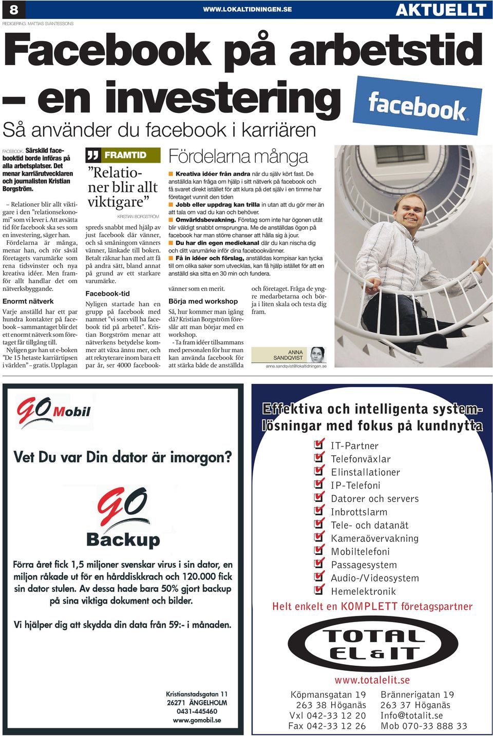 Att avsätta tid för facebook ska ses som en investering, säger han. Fördelarna är många, menar han, och rör såväl företagets varumärke som rena tidsvinster och nya kreativa idéer.