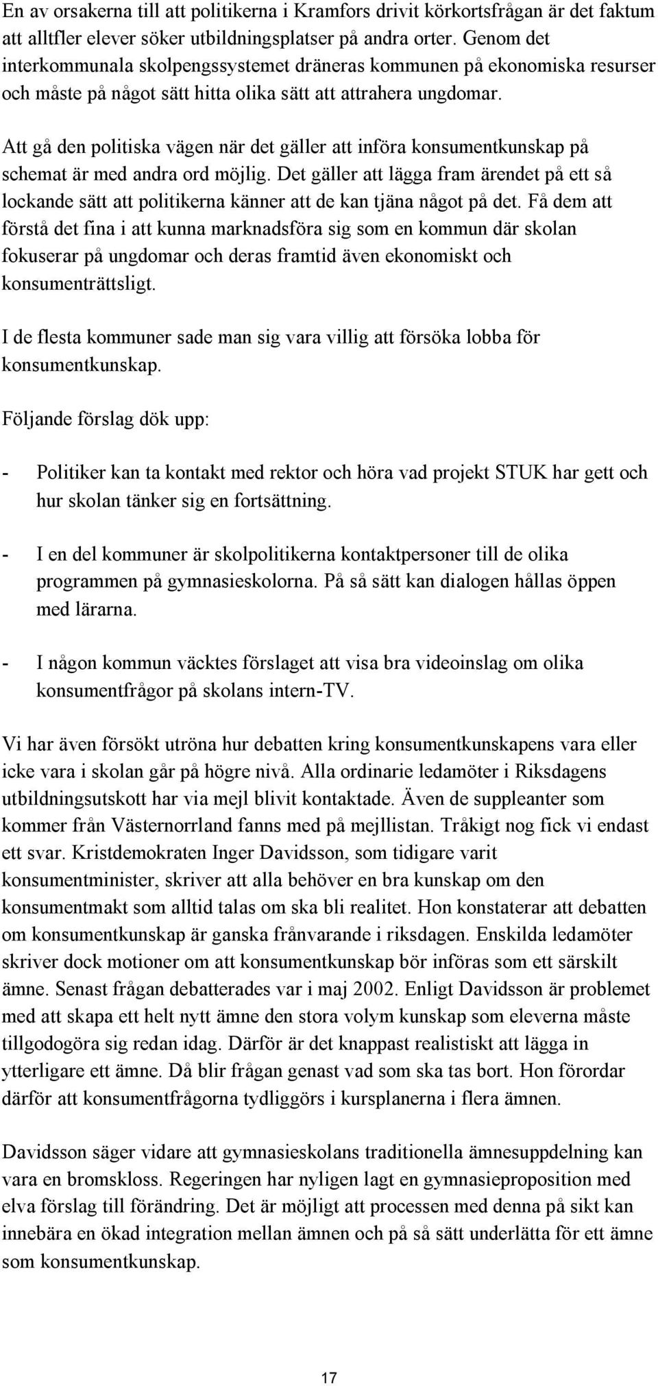 Att gå den politiska vägen när det gäller att införa konsumentkunskap på schemat är med andra ord möjlig.