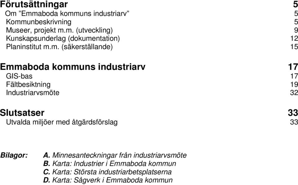Utvalda miljöer med åtgärdsförslag 33 Bilagor: A. Minnesanteckningar från industriarvsmöte B.