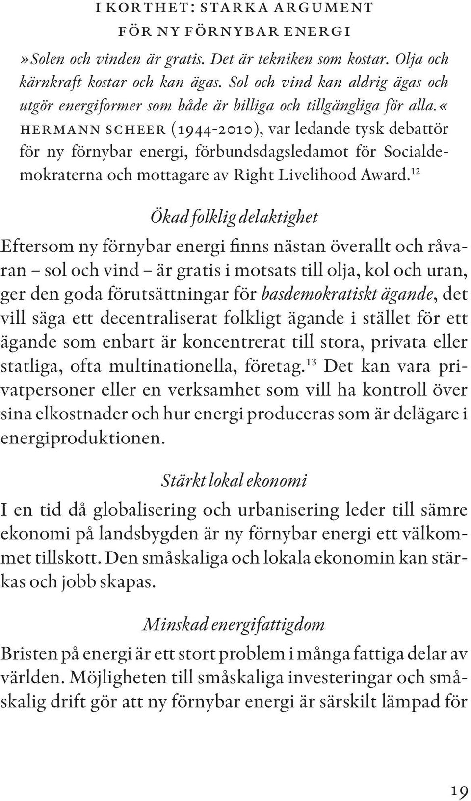 «hermann scheer (1944-2010), var ledande tysk debattör för ny förnybar energi, förbundsdagsledamot för Socialdemokraterna och mottagare av Right Livelihood Award.