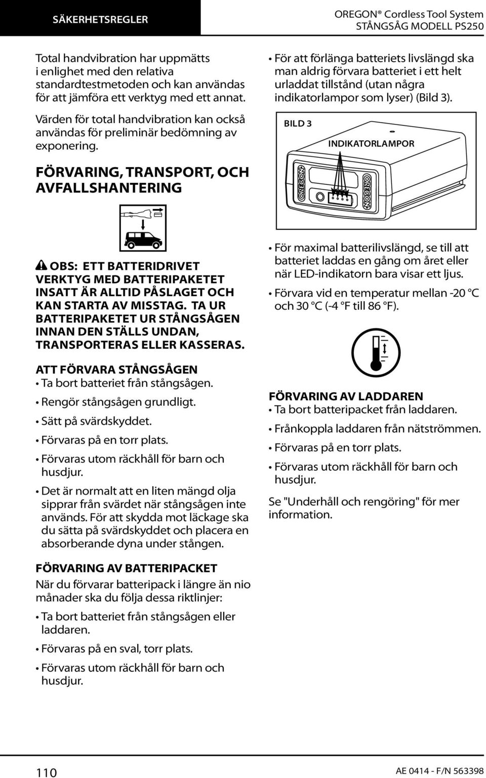 OREGON Cordless Tool System För att förlänga batteriets livslängd ska man aldrig förvara batteriet i ett helt urladdat tillstånd (utan några indikatorlampor som lyser) (Bild 3).