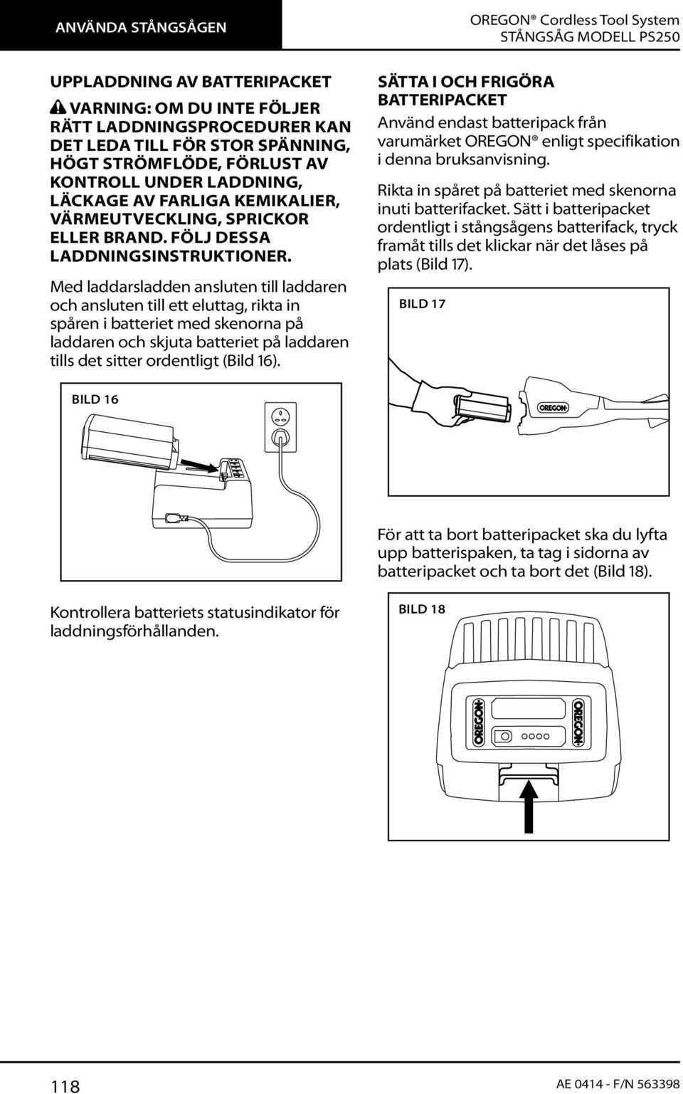 Med laddarsladden ansluten till laddaren och ansluten till ett eluttag, rikta in spåren i batteriet med skenorna på laddaren och skjuta batteriet på laddaren tills det sitter ordentligt (Bild 16).