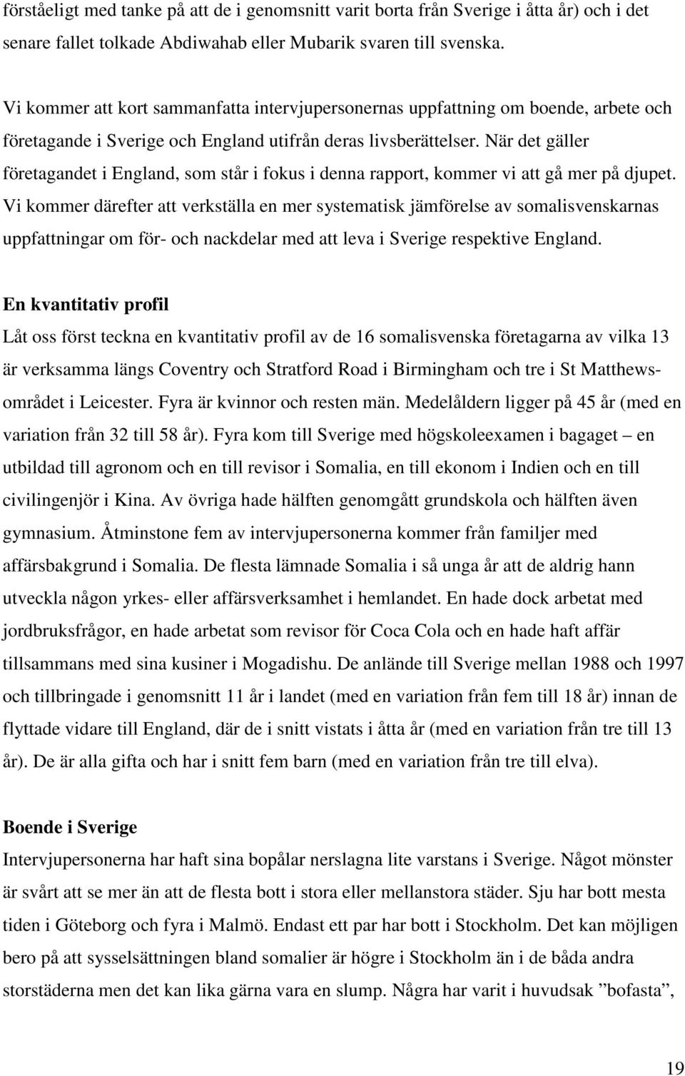 När det gäller företagandet i England, som står i fokus i denna rapport, kommer vi att gå mer på djupet.