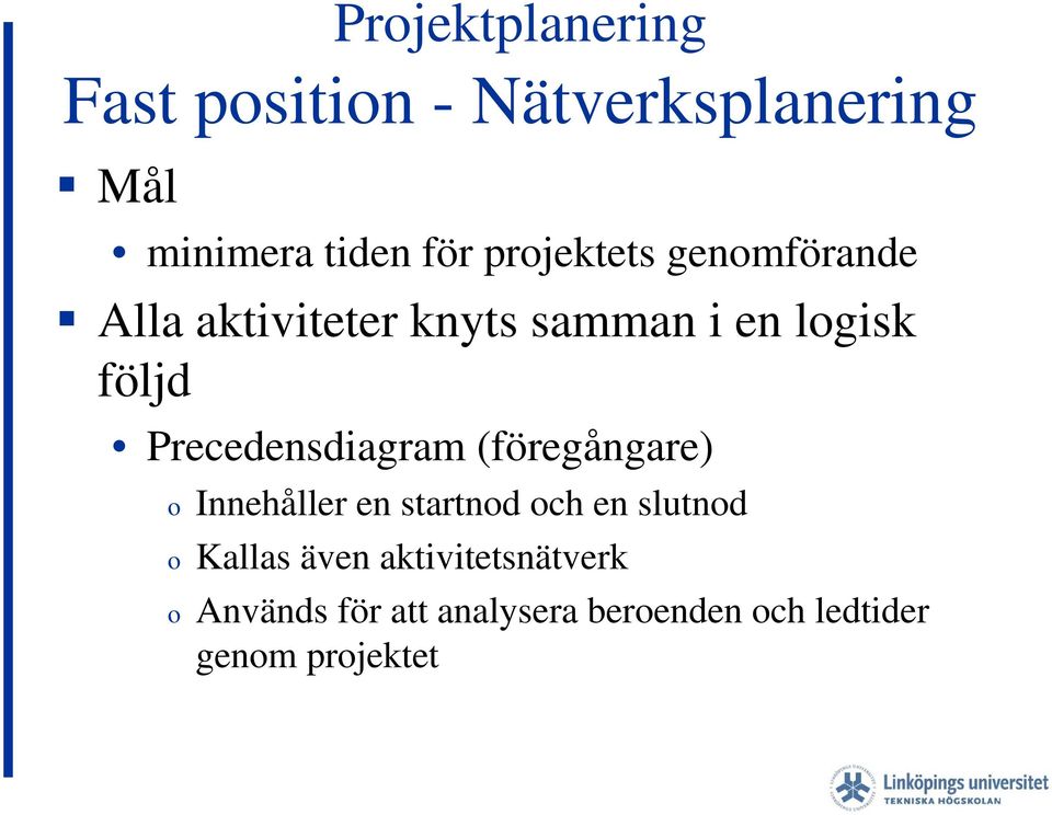 Precedensdiagram (föregångare) o Innehåller en startnod och en slutnod o Kallas