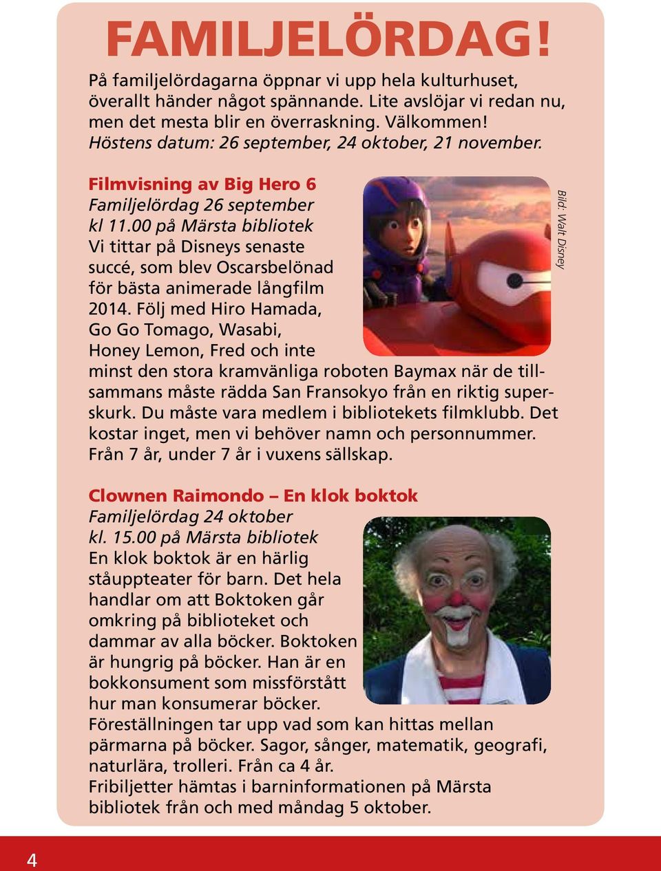 00 på Märsta bibliotek Vi tittar på Disneys senaste succé, som blev Oscarsbelönad för bästa animerade långfilm 2014.