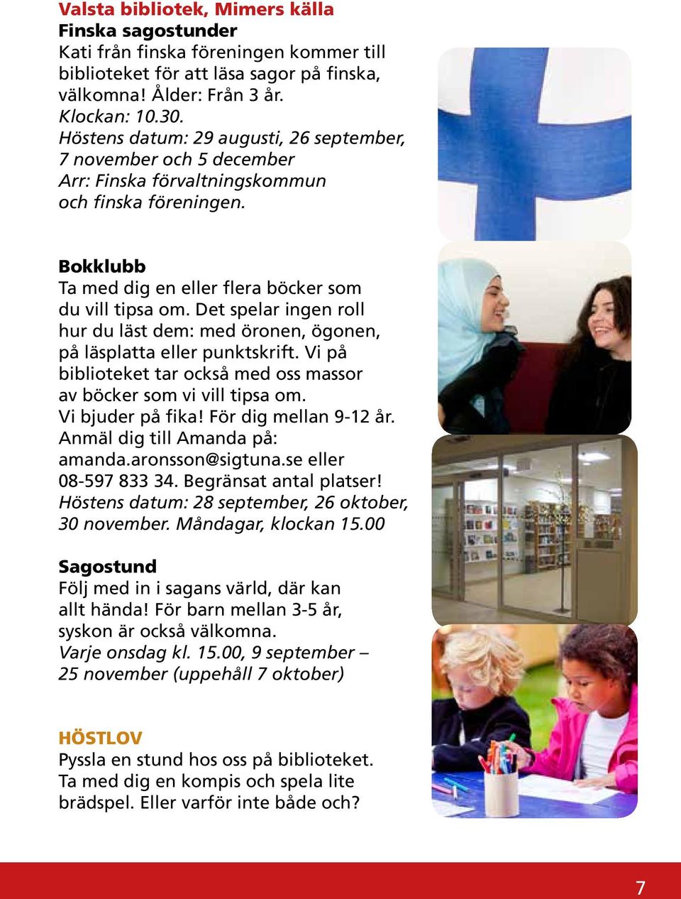 Det spelar ingen roll hur du läst dem: med öronen, ögonen, på läsplatta eller punktskrift. Vi på biblioteket tar också med oss massor av böcker som vi vill tipsa om. Vi bjuder på fika!