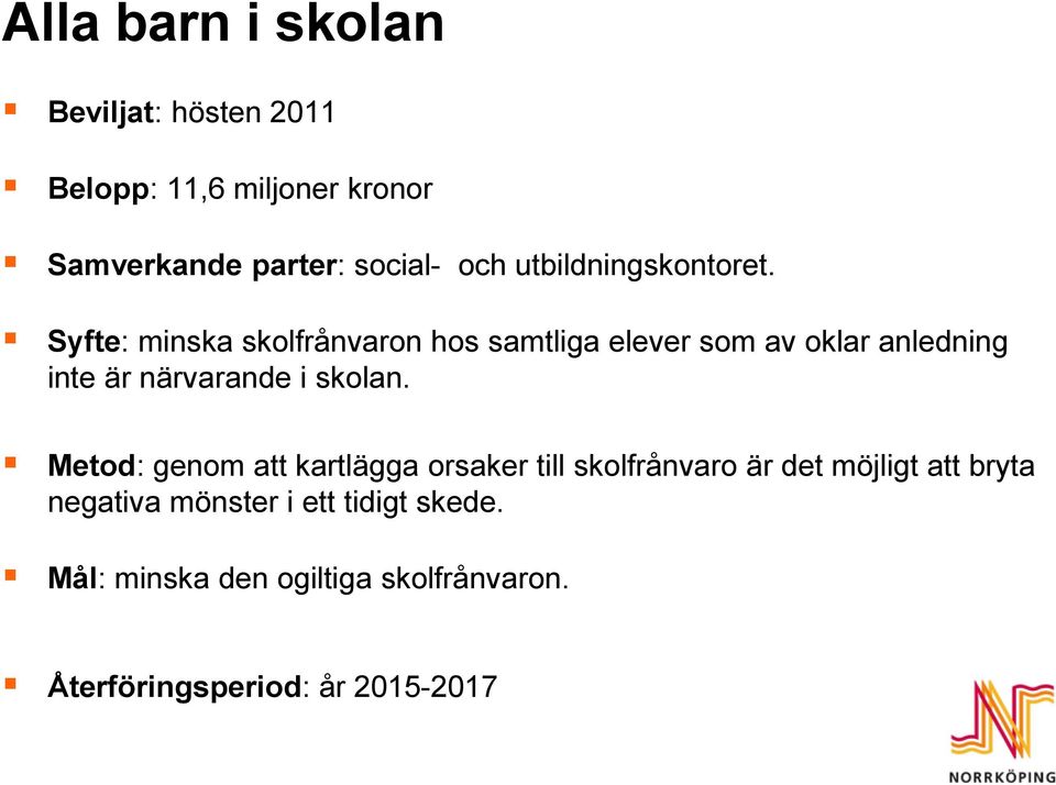 Syfte: minska skolfrånvaron hos samtliga elever som av oklar anledning inte är närvarande i skolan.