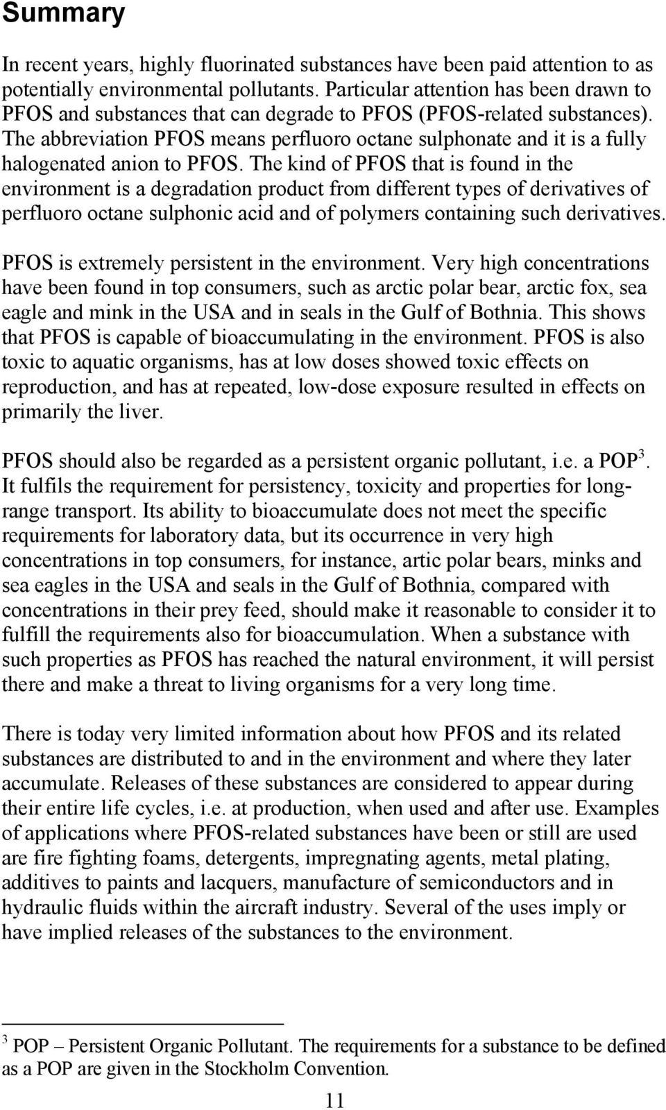 The abbreviation PFOS means perfluoro octane sulphonate and it is a fully halogenated anion to PFOS.