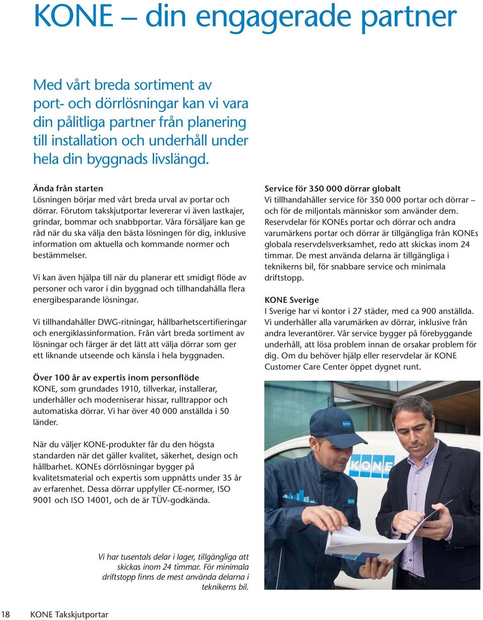 Våra försäljare kan ge råd när du ska välja den bästa lösningen för dig, inklusive information om aktuella och kommande normer och bestämmelser.