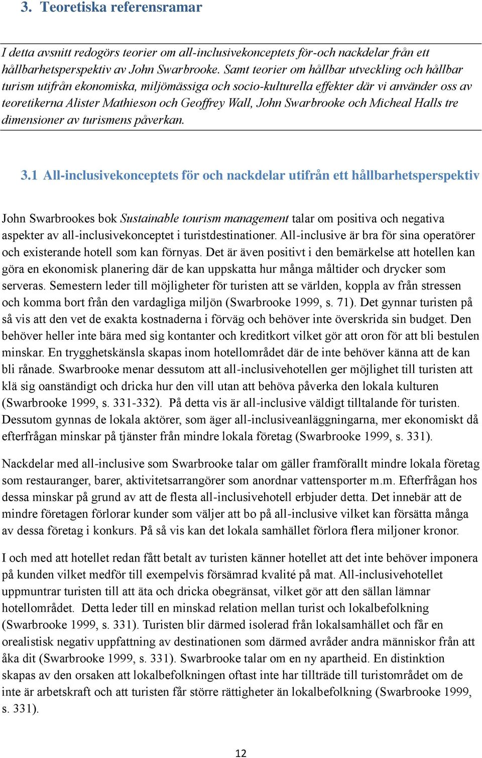 Swarbrooke och Micheal Halls tre dimensioner av turismens påverkan. 3.