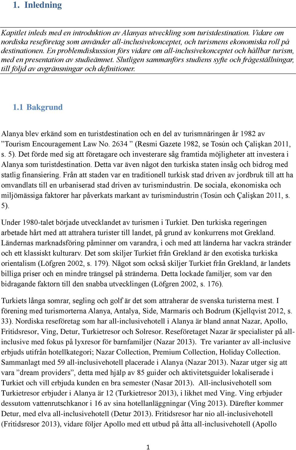 En problemdiskussion förs vidare om all-inclusivekonceptet och hållbar turism, med en presentation av studieämnet.