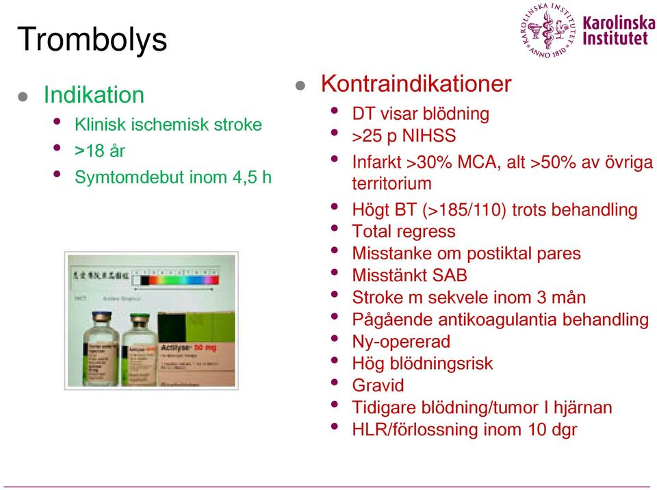 Total regress Misstanke om postiktal pares Misstänkt SAB Stroke m sekvele inom 3 mån Pågående