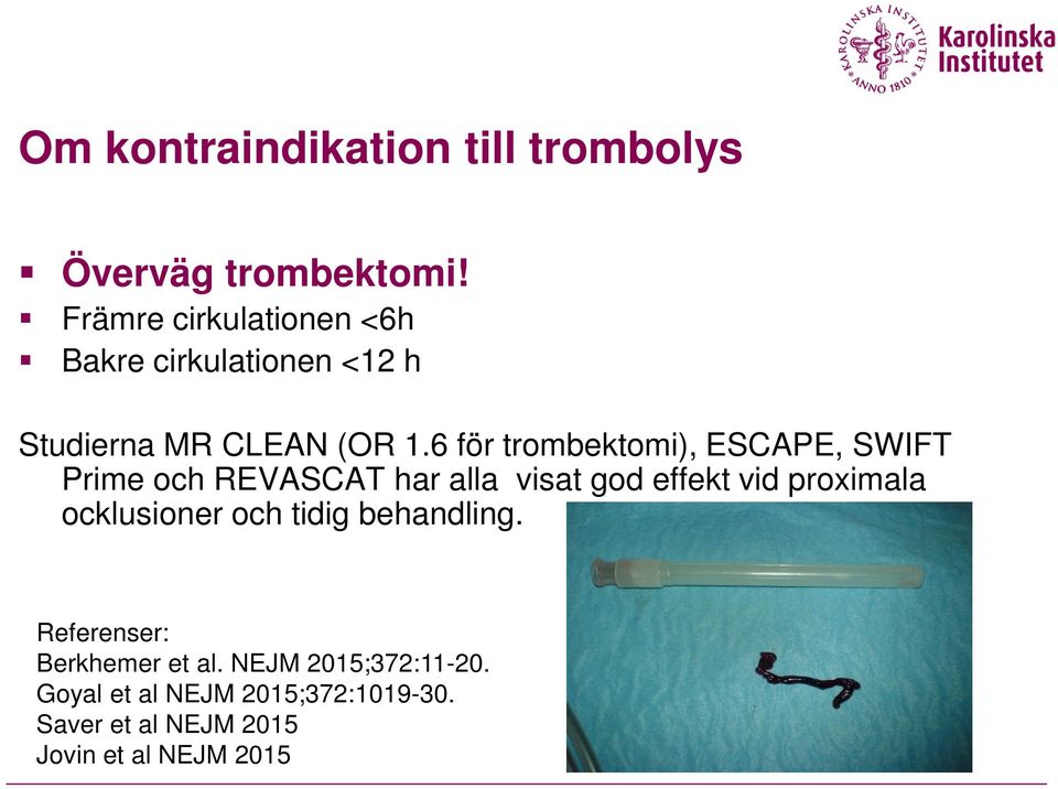 6 för trombektomi), ESCAPE, SWIFT Prime och REVASCAT har alla visat god effekt vid proximala