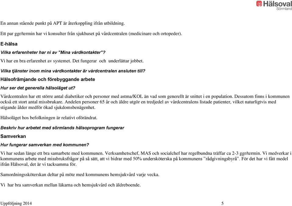 Vilka tjänster inom mina vårdkontakter är vårdcentralen ansluten till? Hälsofrämjande och förebyggande arbete Hur ser det generella hälsoläget ut?