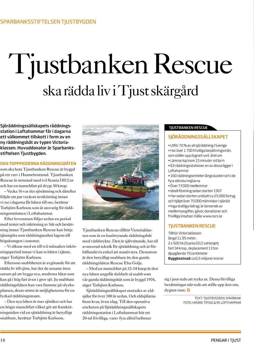 Tjustbanken Rescue är utrustad med två Scania DI12:or och har en marschfart på drygt 30 knop.