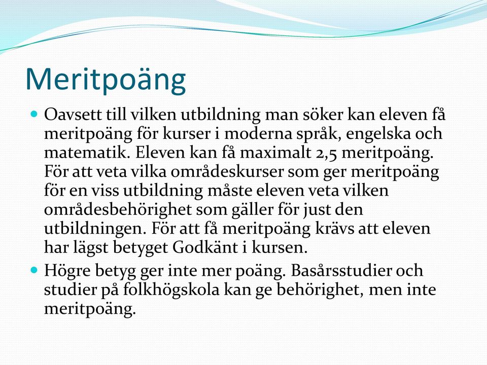 För att veta vilka områdeskurser som ger meritpoäng för en viss utbildning måste eleven veta vilken områdesbehörighet som