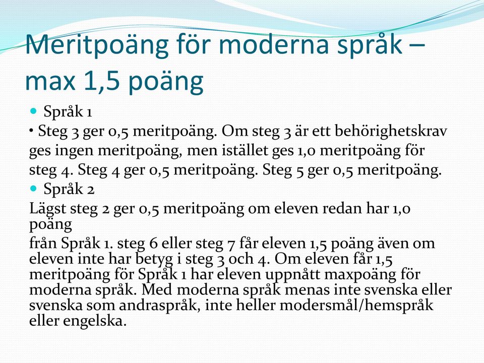 Steg 5 ger 0,5 meritpoäng. Språk 2 Lägst steg 2 ger 0,5 meritpoäng om eleven redan har 1,0 poäng från Språk 1.