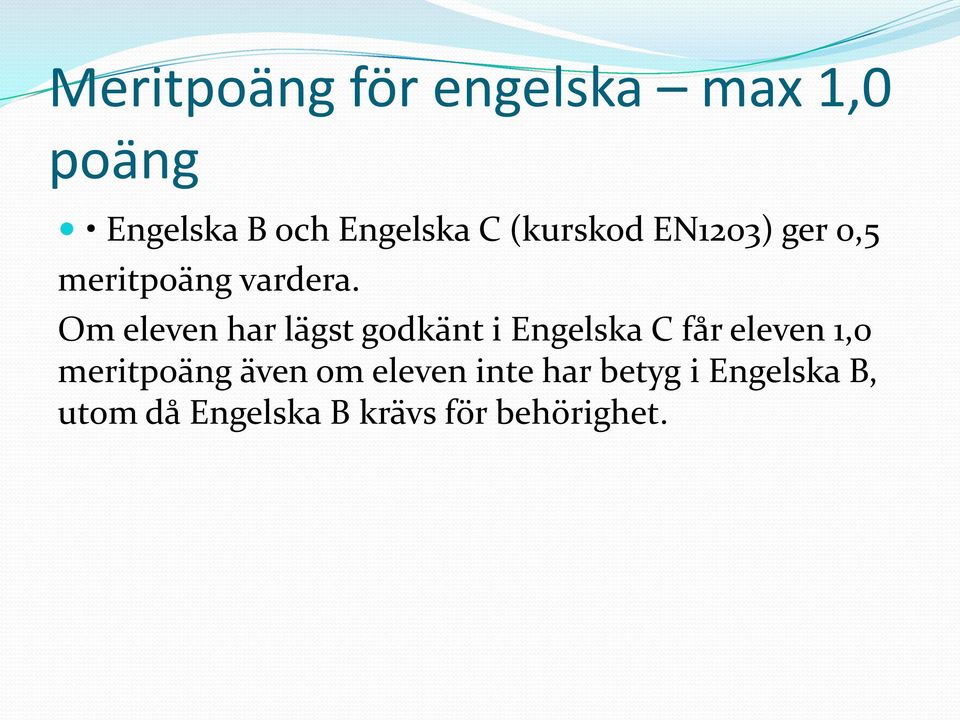 Om eleven har lägst godkänt i Engelska C får eleven 1,0