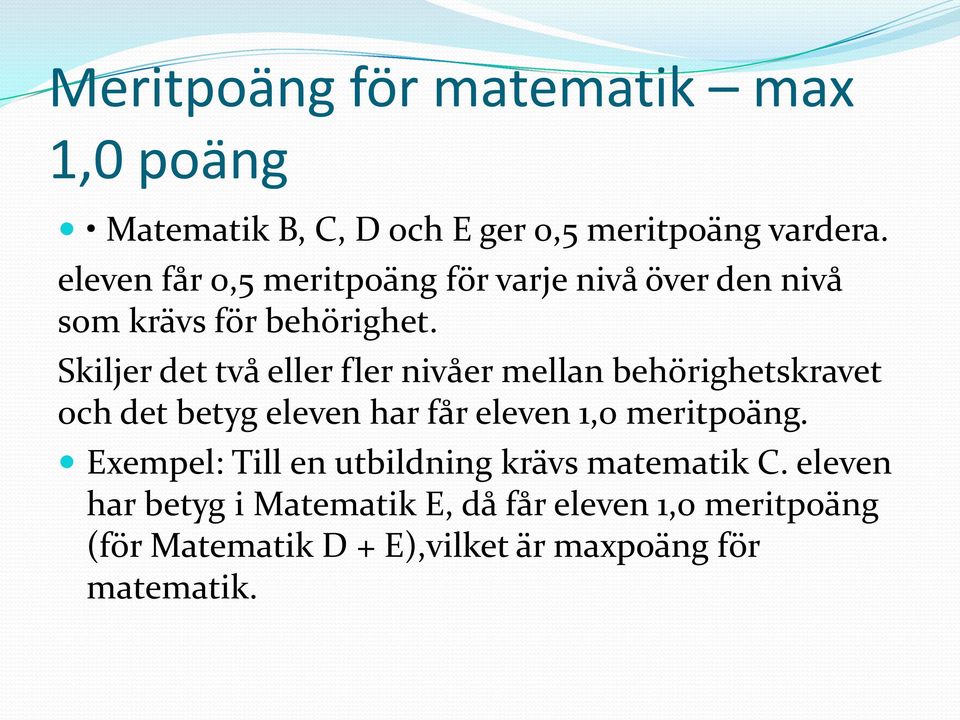 Skiljer det två eller fler nivåer mellan behörighetskravet och det betyg eleven har får eleven 1,0 meritpoäng.