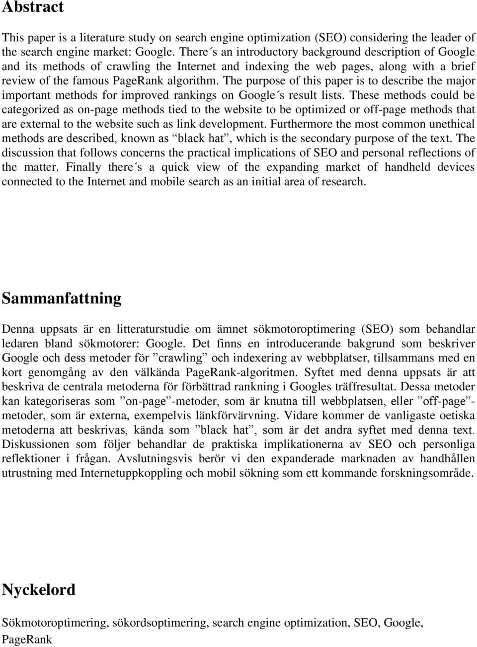 The purpose of this paper is to describe the major important methods for improved rankings on Google s result lists.